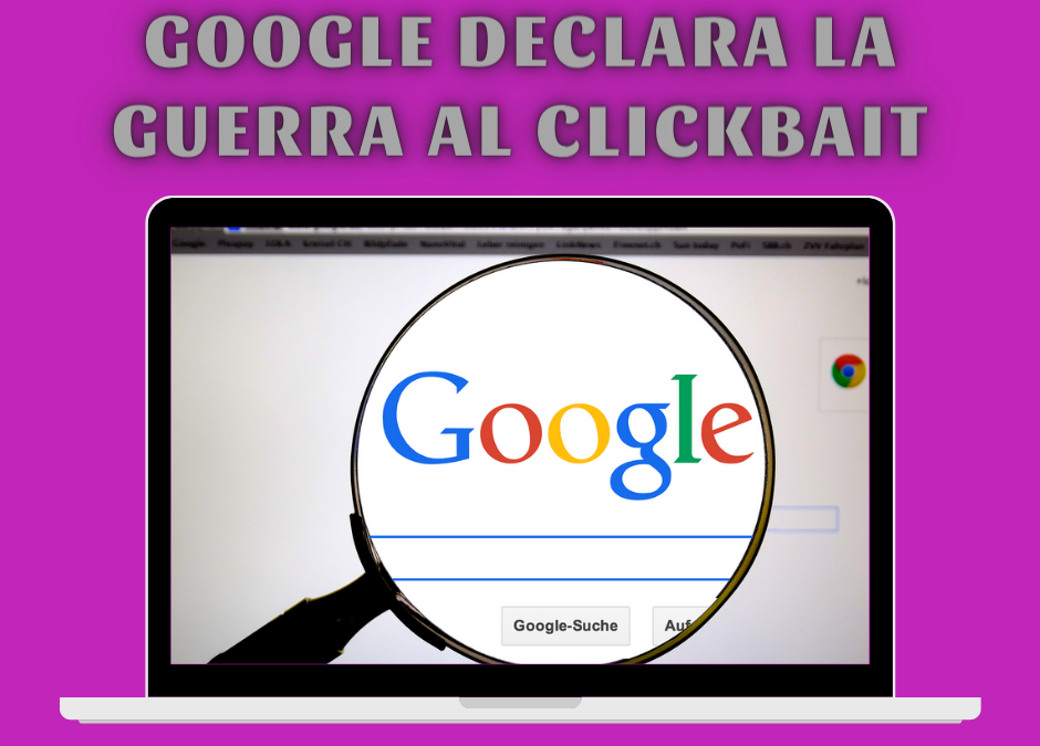 Cambios en Google: El buscador declara la guerra al clickbait