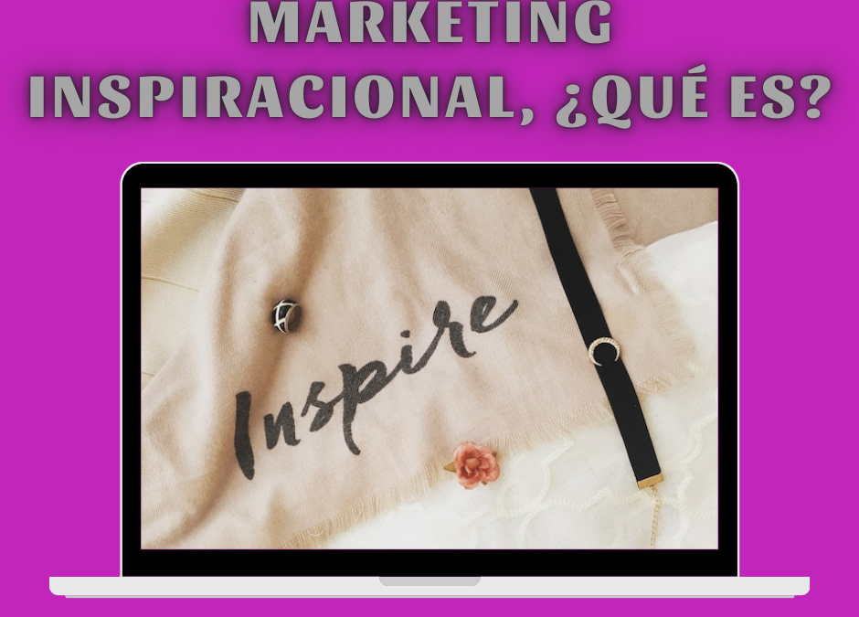 Marketing inspiracional, ¿qué es?