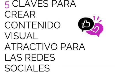 5 claves para crear contenido visual atractivo para las redes sociales