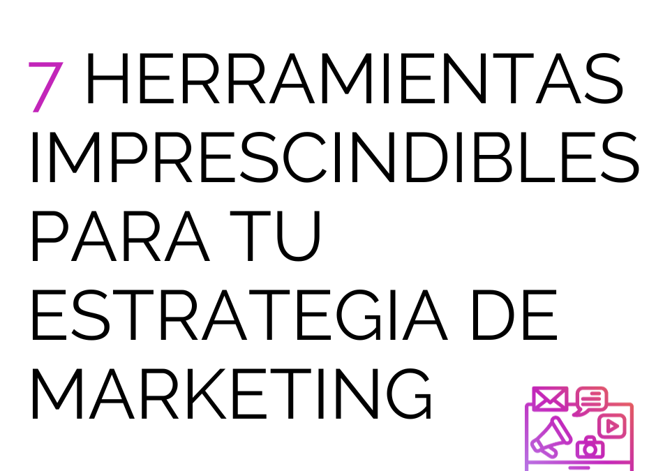 7 herramientas imprescindibles para tu estrategia de marketing