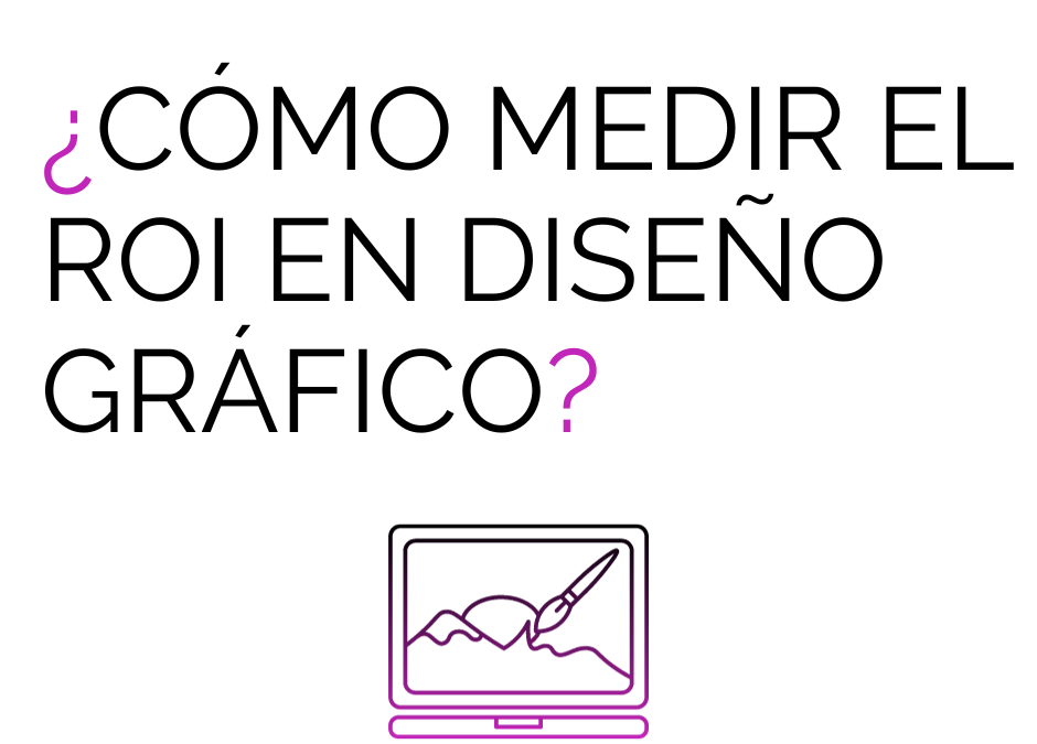 ¿Cómo medir el ROI en diseño gráfico?