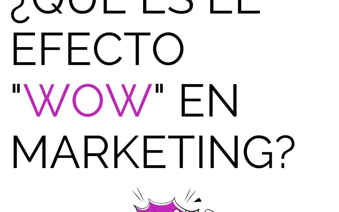 El efecto «WOW» en marketing ¿qué es?