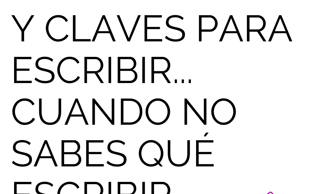 Herramientas y claves para escribir… cuando no sabes qué escribir