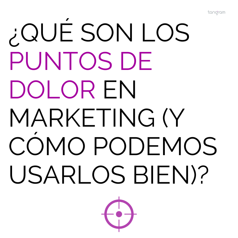 ¿Qué son los puntos de dolor en marketing (y cómo podemos usarlos bien)?
