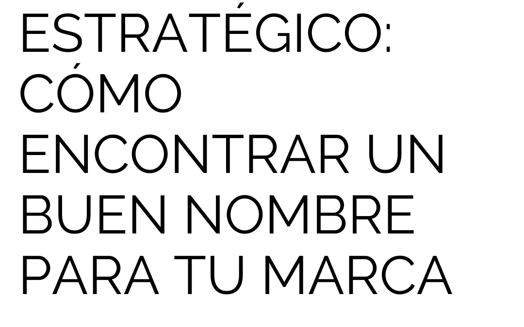 Naming estratégico: cómo encontrar un buen nombre para tu marca