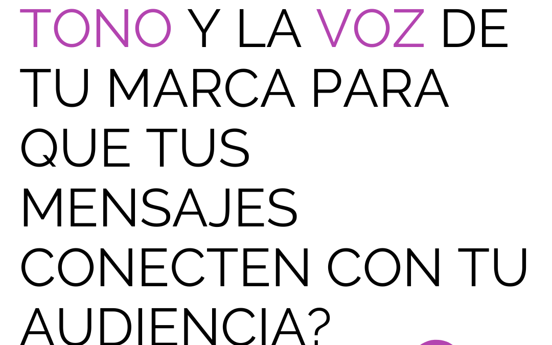 ¿Cómo definir el tono y la voz de tu marca para que tus mensajes conecten con tu audiencia?