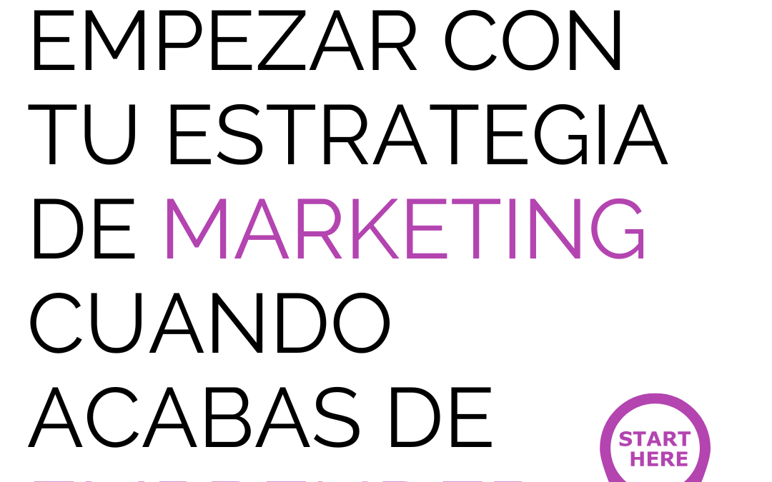 3 pasos para empezar con tu estrategia de marketing cuando acabas de emprender