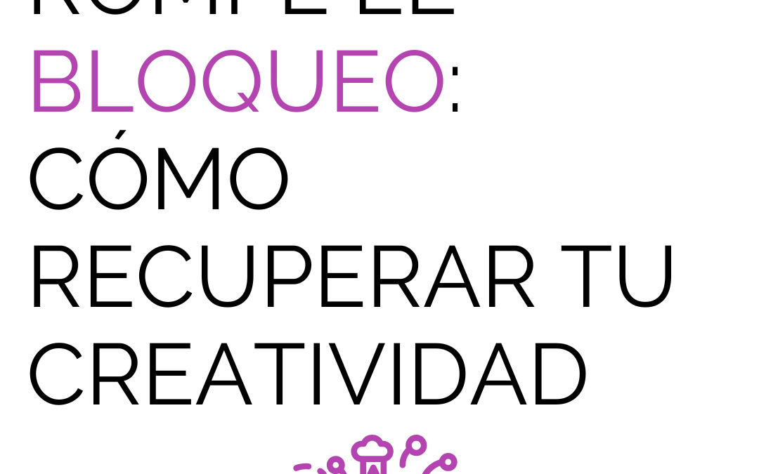 Rompe el bloqueo: Cómo recuperar tu creatividad