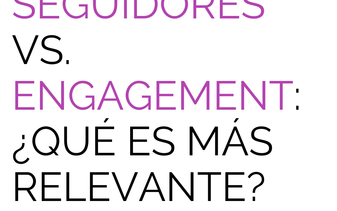 Seguidores vs. engagement: ¿Qué es más relevante?