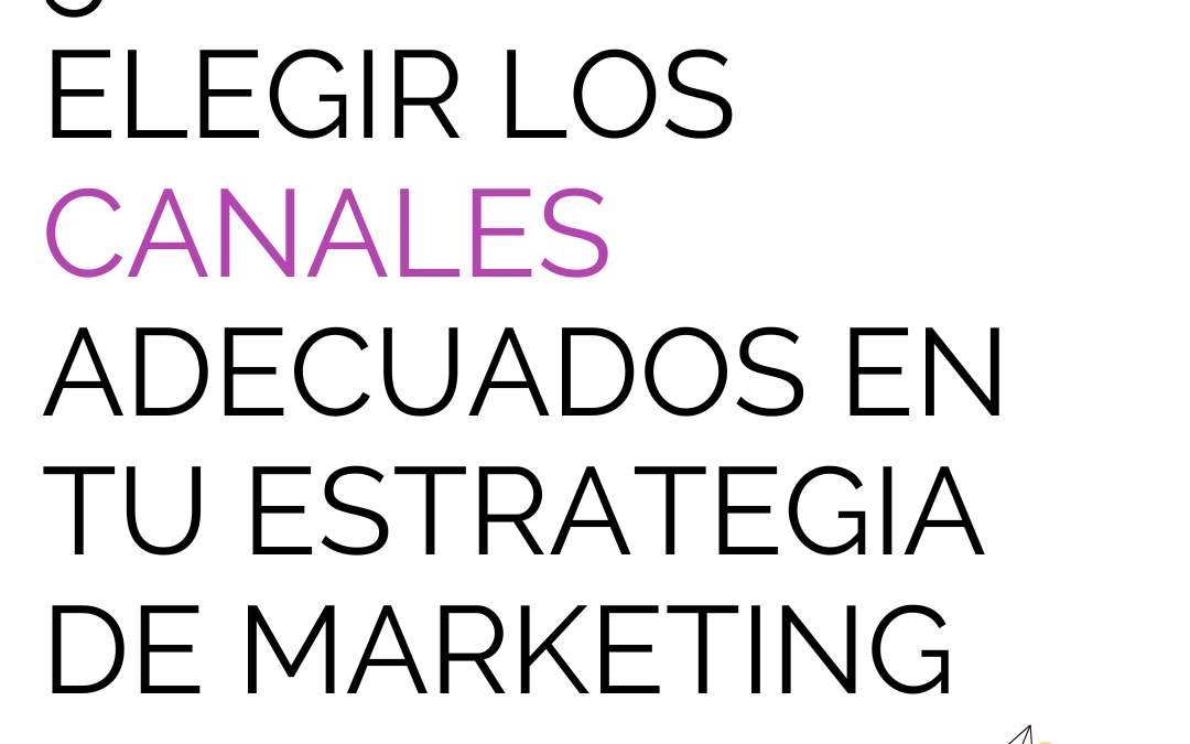 5 tips para elegir los canales adecuados en tu estrategia de marketing