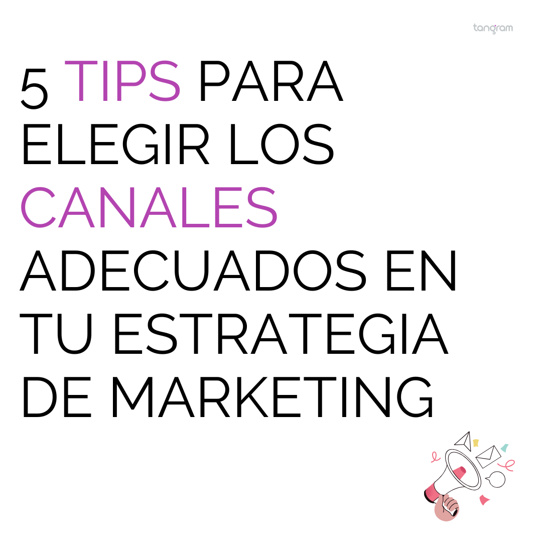5 tips para elegir los canales adecuados en tu estrategia de marketing