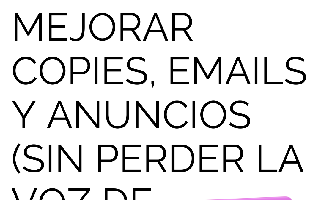 Prompts reales para mejorar copies, emails y anuncios (sin perder la voz de marca)