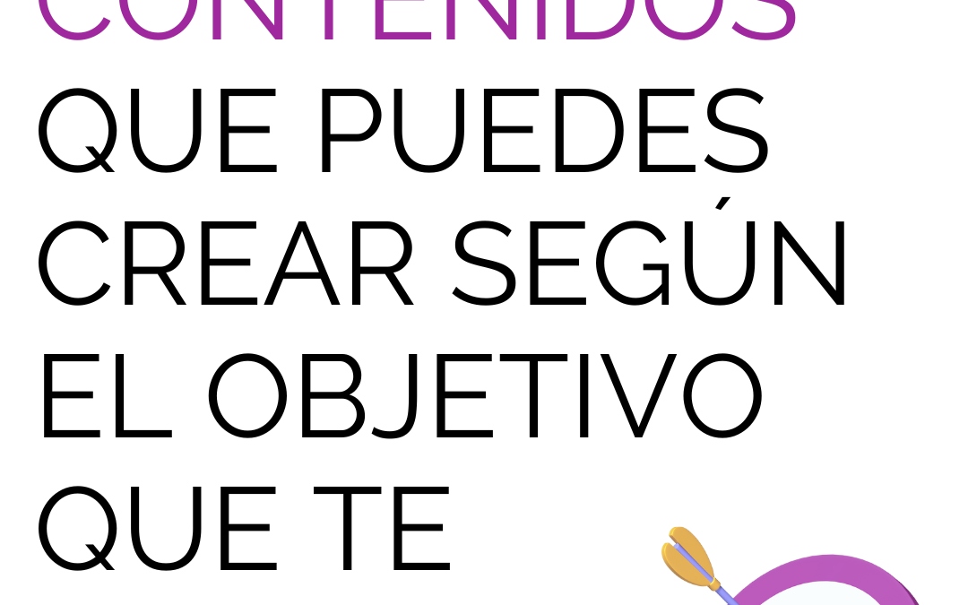 Tipos de contenidos que puedes crear según el objetivo que te marques