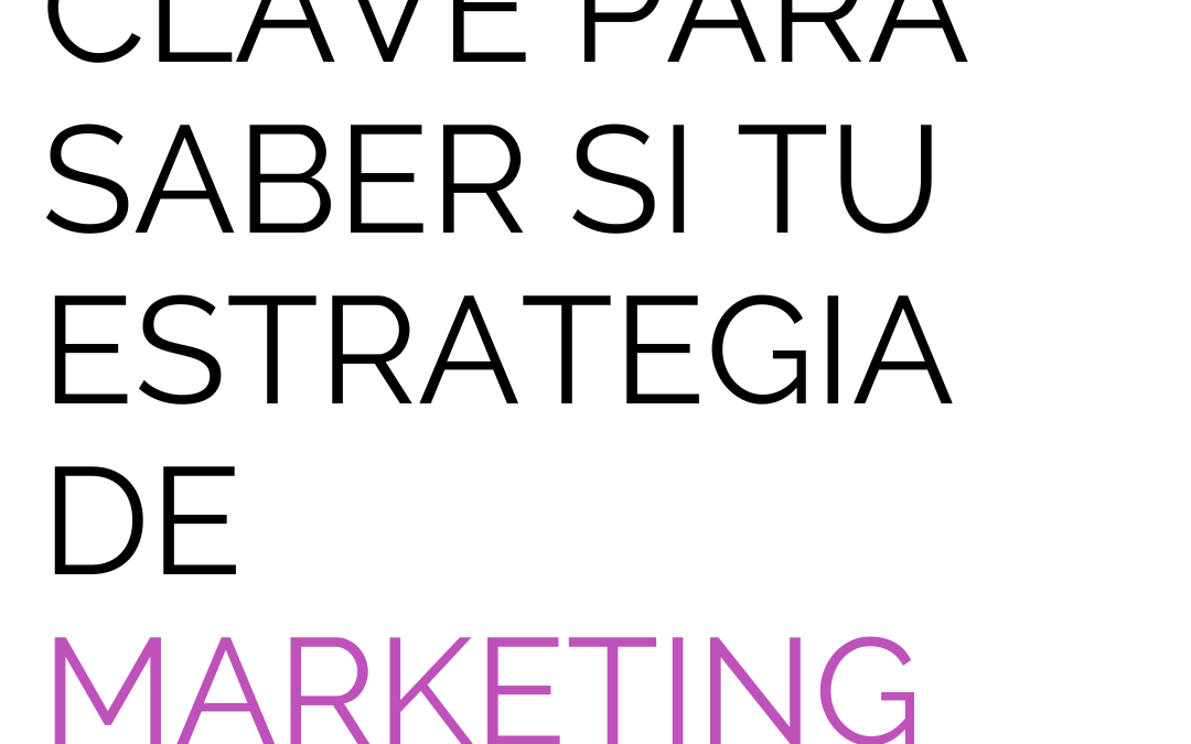 4 métricas clave para saber si tu estrategia de marketing está funcionando