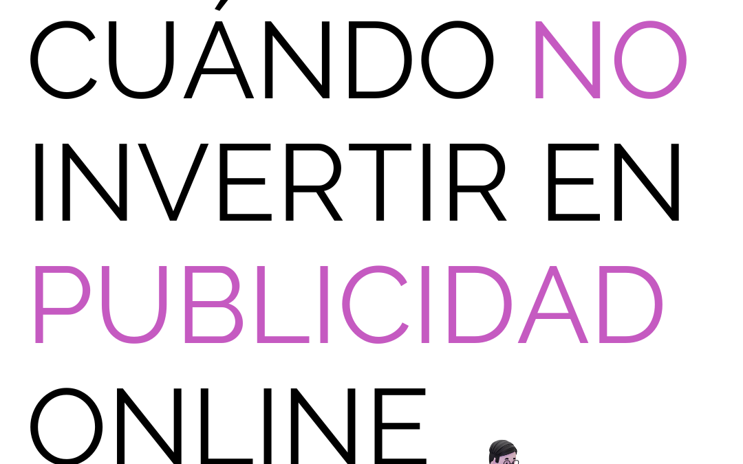 Cuándo SÍ y cuándo NO invertir en publicidad