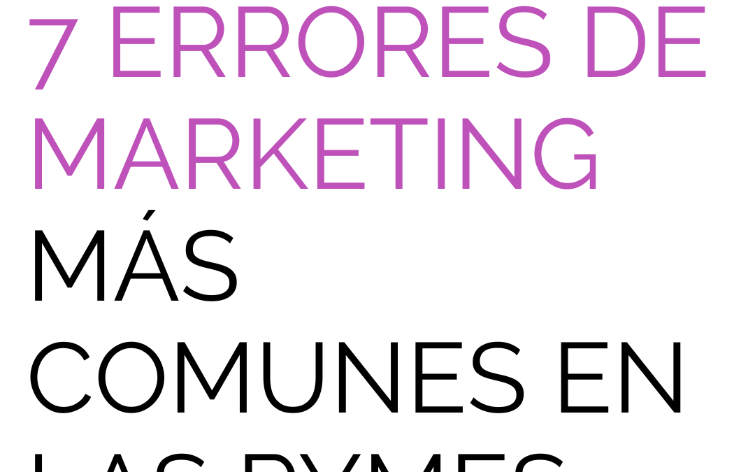 Los 7 errores de marketing más comunes en las PYMES