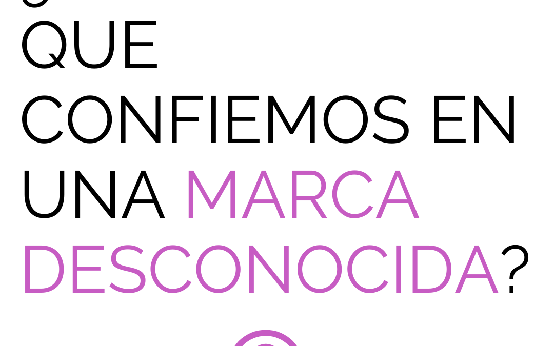 ¿Qué hace que confiemos en una marca desconocida?