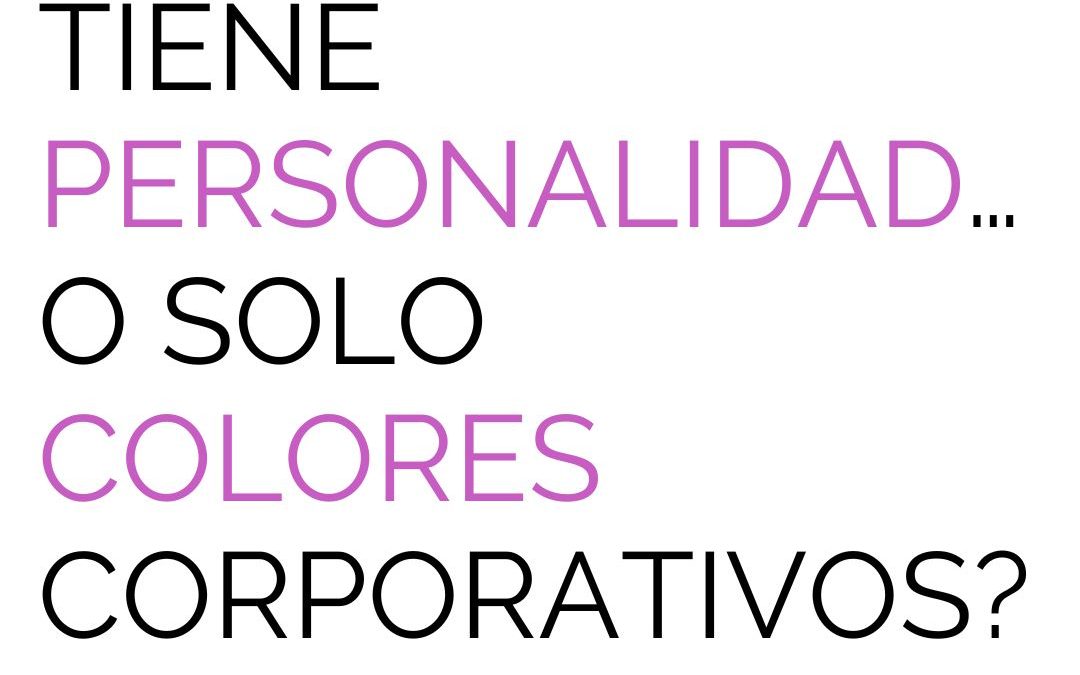 ¿Tu empresa tiene personalidad… o solo colores corporativos?